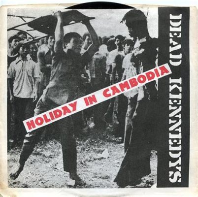 Holiday In Cambodia door Dead Kennedys; Een Rauwe Punkhymne Gecombineerd met Ironische Teksten over Sociale Onrechtvaardigheid